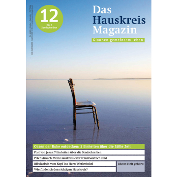 HAUSKREISMAGAZIN 12 - Oasen der Ruhe entdecken: Über die Stille Zeit (4/2009)