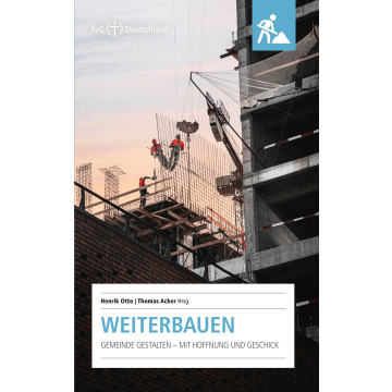 Weiterbauen. Gemeinde gestalten - mit Hoffnung und Geschick